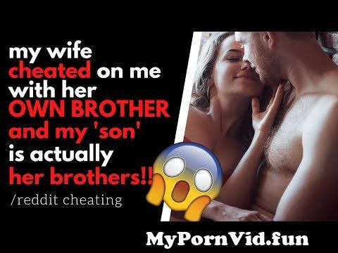 Wife Cheated with Her OWN BROTHER, I caught THEM! Reddit Cheating Story Reddit Cheating from wife sex with brother Watch Video picture