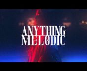 Anything Melodic