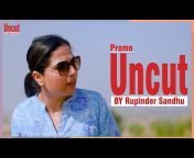 Uncut By Rupinder Sandhu