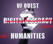 You have probably heard it said that we live in a digital world. So how, then, does the digital affect how we live? How does the digital affect our quality of life, our ability to communicate with others, our ability live socially, civically, professionally, personally, and ethically? The UF Quest course