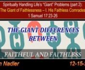 The Giant of Faithlessness –IB his faithless comradesn1 Samuel 17:23-26nGoliath was a danger to the Nations. But David understood God&#39;s plan and will for Israel