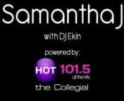 DJ Ekin&#39;s MyPlace with Samantha Jrecorded at The Hot 101.5 Studio in Tampa, FloridannnHer bio:n17-year old, Jamaican singer-songwriter Samantha J is a combination of youth, beauty and talent. Originally discovered by The Si Mi Yah Agency during a model and talent casting in Ocho Rios, this versatile recording artist and model blends an innocent, melodic, yet edgy vocal style—merging Patois with Pop, Dancehall and Reggae music.