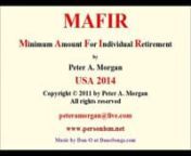 MAFIR USA 2014 - Minimum Amount For Individual Retirement. No one wants to work forever, plan smart and retire early! Please spend a moment reading through this free of charge pamphlet to help you invest in your future and plan towards your retirement.