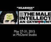 THE MALE INTELLECT: AN OXYMORON comes to McDavid Studio May 27-31. from beer and sexes