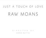 RAW MOANS - JUST A TOUCH OF LOVE from boy moans