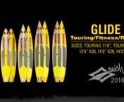 Glide Touring 11’6” &amp; 12’0” GTW/GS nA great fit for a wide variety of riders, the fast and easy-to-paddle Glide Touring boards provide enhanced directional stability, making them the ultimate choice for all-around SUP touring. nnThe newly developed outline—with its wider nose and tail—increases stability in a variety of conditions. Itsdisplacement bow effortlessly pierces through chop, while a deep single-concave tail creates addeddirectional stability, enabling riders to com
