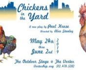 SEASON 31 &#124; MAY 2019nCHICKENS IN THE YARDnMAY 24-JUNE 2, 2019 AT 8:30PM nON THE OUTDOOR STAGEnA new play by Paul KrusenDirected by Alice StanleynPresented by The VORTEXnnASL-Interpreted Saturday, May 25 (Free to Deaf/Hard-of-Hearing)nWednesday, May 29--Industry NightnSaturday, June 1Live-Streaming on howlround.tv 8:30pm CSTnnBUY TICKETS HEREnChickens in the Yard explores the story of a family through the eyes of their four chickens, delving into memory, identity, queerness, and what it means t