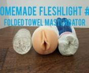 If you&#39;d like to try a real Fleshlight, check out the Complete Guide to Fleshlights: https://merryfrolics.com/step-by-step-guide-to-finding-the-best-fleshlight-for-you/nnRead the full instructions on how to make 5 different homemade Fleshlights here: http://merryfrolics.com/5-ways-to-make-homemade-fleshlight/