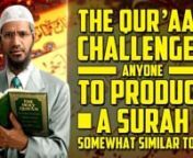 The Quran Challenges Anyone to Produce a Surah Somewhat Similar to it - Dr Zakir NaiknnQMS-1nnAlhumdulillah, was salaatu was salaam ala rasoolillah wa ala aalihi wa ashaabihi wa ajma’een, amma baad. A’uzu billahi minash shaytan nir-rajeem, Bismillah hirrahman nirraheem, n&#39;Awalam Yaral Ladhina Kafaru &#39;Annas Samawati Wal &#39;Arda Kaanata Ratqan Fafataqnahuma Wa Ja`alna Minal Maa&#39;i Kulla Shay&#39;in Hayyin &#39;Afala Yu&#39;uminunnRabbish rahli Şadri Wa Yassir Li &#39;Amri Wa Ahlul `Uqdatan Min Lisani Yafqahu Qa