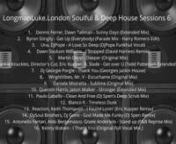 LongmanLuke.London Soulful &amp; Deep House Sessions 6 nn1.tDennis Ferrer, Dawn Tallman - Sunny Days (Extended Mix)n2.tByron Stingily - Get Up (Everybody) (Parade Mix - Harry Romero Edit)n3.tUna, DjPope - A Love So Deep (DjPope Funkhut Vocal)n4.tDawn Souluvn Williams - I Stopped (David Harness Remix)n5.tMartin Depp - Deeper (Original Mix)n6.tFrankie Knuckles, Director&#39;s Cut, Eric Kupper, B. Slade - Get over U (Tedd Patterson Extended Remix)n7.tDj Georgie Porgie - Thank You (Georgies Jackin House