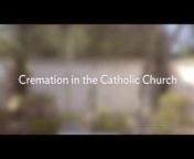 CFCS Founder, Robert Seelig, explains cremation within the Catholic Church.