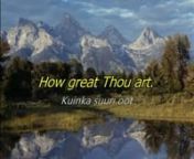 How Great Thou Art - Elevation MusicnOriginal video by Citrail:nhttps://www.youtube.com/watch?v=3GKhDCsLrUg nnThis song is already translated into Finnish in two ways;