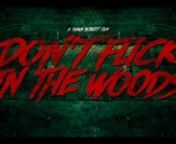 Official Trailer for Don&#39;t Fuck In The Woodsnwww.conceptmediallc.comn© 2016 Don&#39;t Fuck In The Woods © 2016 Concept Media LLC