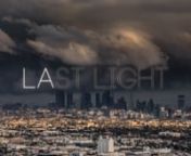 &#39;Last Light&#39; is a timelapse story of Los Angeles bearing the brunt of a tempest and the clarity that comes after the storm. nnSee Los Angeles in rare form.nnI spent the better part of two years trying to link together a continuity of weather and light, which proved to be by far the most challenging films I have done to date. For those of you who have lived in Los Angeles, you know that rain, for the most part, is few and far between. Fueled by recent storms, I was able to capture the city in a s