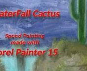 Waterfal Cactus, spped painting made with corel painter 15 and wacom tablette. Real Time: 15 mn.nnMusic by Silent Partnernhttp://amp.prod.free.fr