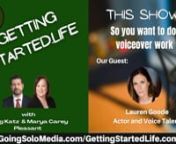 So You Want To Do Voiceover Work with Guest, Lauren Goode, Actor &amp; Voice Over Talent.Co-Hosts,Doug Katz, &amp; Marya Carey Pleasant on the GETTING STARTEDLIFE Show.nnMore about Co-Hosts,Doug Katz &amp; Marya Carey Pleasant on the GETTINGSTARTED.LIFE.comn nWGSN-DB Going Solo Network 24/7 Live Streaming Radio, TV &amp; Podcasts - #1 Internet Singles Talk Network (www.goingsolomedia.com) for a Complete Singles Connection (www.goingsolonetwork.com) &amp; Going Solo Community (www.goingsolo