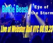 Live at Webster Hall Battle Beasts Performance of Eye Of The StormnnLike &amp; Share This Video - Battle Beast - Eye of the Storm (Live at Webster Hall NYC 08.19.23) - https://rumble.com/v3alqsh-battle-beast-eye-of-the-storm-live-at-webster-hall-nyc-08.19.23-battlebeast.html?mref=1t2sy0&amp;mc=e0prann0:00 - Intron0:40 - Battle Beast - Eye of the Storm Live Performancen4:58 - End of PerformancennMembersnJuuso Soinio – rhythm guitar[25] (2008–present)nPyry Vikki – drums (2008–present)nEero