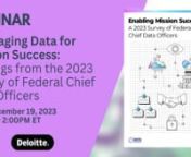 The Data Foundation and Deloitte hosted a virtual event on December 19, 2023, from 1:00 p.m. - 2:00 p.m. EST to discuss the survey and the new report, Insights into Enabling Mission Success: A 2023 Survey of Federal Chief Data Officers. The event featured report authors and Chief Data Officers, the conversation focused on key findings and recommendations from the report, including themes related to becoming a data-driven organization, strengthening the CDO community, and leveraging innovative te
