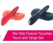We-Vibe Forever Favorites Touch and Tango Setnhttps://www.pinkcherry.com/products/we-vibe-forever-favorites-touch-and-tango-set (in Blue/Green from PinkCherry US)nhttps://www.pinkcherry.ca/products/we-vibe-forever-favorites-touch-and-tango-set (in Blue/Green from PinkCherry Canada)nnhttps://www.pinkcherry.com/products/we-vibe-forever-favorites-touch-and-tango-set-1 (PinkCherry US)nhttps://www.pinkcherry.ca/products/we-vibe-forever-favorites-touch-and-tango-set-1 (PinkCherry Canada)nn--nnSure, it
