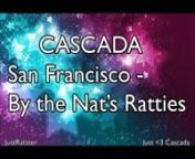 This Is a &#39;lyrics&#39; Fan Video to the single &#39;San Francisco&#39;.nThe lyrics are made by some of cascada&#39;s biggest fans.nWe hope you enjoy it, thank you for creating this amazing song, we all did it to show you how much we appriciate and love you all for the amazing people you are.n(bought it) Hope you enjoy the video! xxx