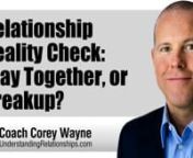 A relationship reality check, should you stay together or breakup?nnIn this video coaching newsletter I discuss two different emails from two different viewers. The first email is from a guy who started following my work about six years ago after he came home from work and found his then wife, the woman of his dreams, in bed with another man. That led to a fight and a series of negative consequences that he’s still dealing with in his career to this day. Needless to say, his marriage didn’t