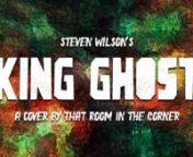 That Room In The Corner presents to you the cover of “King Ghost