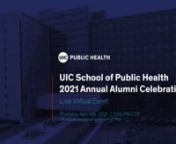 [30 minute countdown before video. Event starts atxx:xx ]nn2021 Virtual Annual Alumni CelebrationnUIC School of Public HealthnnJoin us in honoring six distinguished alumni award winners, and then get readynto interact with us during our LIVE trivia round.nn[ Originally streamed live on April, 8th, 2021 ]