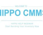 HIPPO CMMS - Webinar - Parts: Start Building Your Inventory Now from cmms