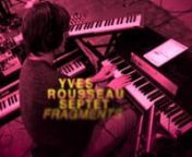 YVES ROUSSEAU SEPTETnextraits album FRAGMENTSnsortie nationale le 18 septembre 2020nYOLK MUSIC © &amp; ℗ 2020nwww.yolkrecords.comnDistribué par L&#39;Autre DistributionnnGÉRALDINE LAURENT — SAX ALTOnTHOMAS SAVY — CLARINETTE BASSEnJEAN-LOUIS POMMIER — TROMBONEnCSABA PALOTAÏ — GUITAREnETIENNE MANCHON — RHODES, MOOG, WURLITZERnVINCENT TORTILLER — BATTERIEnYVES ROUSSEAU — CONTREBASSE ET COMPOSITIONS EXCEPTÉ WINDING PATHWAY / PART III (ROBERT FRIPP)nnENREGISTRÉ EN MARS 2020 AU STUDI