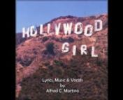Hollywood Girl is a song created and written by Alfred C. Martino. nnHollywood Girlnn(Oh, little girl…)nn(Here she comes…)nnSmall town twinkle,nBelies the notion.nHer smile sparkles,nShe&#39;s so precocious.nnHer favorite color,nDeep Cabo tan.nLook in her eyes,nHidden by Ray-Bans.nnOh, little girl, the crowd parts for you.nStep from the cafe, we all want a view.nnYou’re so celeb,nYou’re so special.nMoon in the day,nAt night, celestial.nnPerfect for TV,nPlaying a dream,nShot a new movie,nLivi