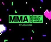 MMA 2021 - Melon Music AwardsnAwards Design &amp; OAP Package Design nClient: KaKao, KaKaoMnnDirector: Park Jung-seokn3D : Yang Seo-yeon, Kim Hyung-min, Jang Ki-hyun, Lee Chae-wonn2D : Lee Chae-won, Yang Seo-yeonnSubtitles : Lee Chae-won