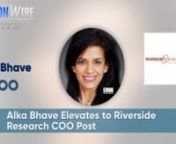 Alka Bhave Elevates to Riverside Research COO Post