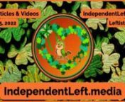 The weekend is here! Get caught up with the Saturday, 3/5 Leftists.today! Even more stories &amp; videos at independentleft.news!nnhttps://independentleftnews.substack.com/p/leftists-today-03-05-22?r=539iu&amp;utm_source=vimeo&amp;utm_medium=video&amp;utm_campaign=top-headlines-articles-summary-video&amp;utm_content=vimeo-top-headlines-articles-summary-video-ed-03-05-22nnTop Videos:n�Ukraine: Misinformation &amp; Emotional Manipulation &#124; (react) a clip from How Did We Miss That? Ep 26: Indep