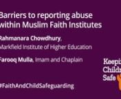 This talk is part of the Global Faith and Child Safeguarding Summit 2021 – a global conference on challenges, best practices and opportunities to improve child safeguarding in faith-based organisations. 8 - 11 November 2021.nnThis video includes an analysis of the barriers to reporting abuse within Muslim faith institutes. It presents the findings of qualitative research conducted with six Muslim adults who experienced childhood abuse within a faith institution, focusing on the obstacles to re
