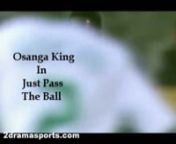 http://www.2dramasports.com Presents Osanga King - WingernnDATE OF BIRTH: 6th October 1990nPLACE OF BIRTH: JosnNATIONALITY: NigerianLANGUAGES SPOKEN: English &amp; HausannnnnSTATE OF ORIGIN: Nassarawa StatenL.G.A: AgwadanHOMETOWN: Apawu