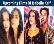 Check out the list of upcoming films of Katrina Kaif&#39;s sister Isabelle Kaif.