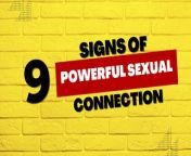 In this video, we&#39;ll discuss the nine signs of powerful sexual connection. These signs will help you identify and understand your sexual attraction, so that you can enjoy a More Powerful Sexual Relationship!&#60;br/&#62;&#60;br/&#62;The More Powerful Sexual Relationship begins with understanding your own sexual attraction. In this video, we&#39;ll discuss the nine signs of powerful sexual connection and help you to identify and understand your own sexual attraction. From this understanding, you can develop a powerful sexual connection that will help you to enjoy your relationships to the fullest!
