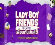 Lady Boy Friends (2024) Ep 2 English Subbed from xxx boy boy kb