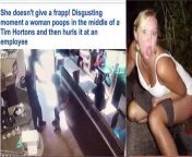 She doesn&#39;t give a frapp! Disgusting moment a woman poops in the middle of a Tim Hortons and then hurls it at an employee