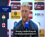 Ben Stokes was brutally honest after England lost the series in India 4-1, after squandering a 1-0 lead