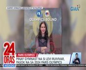 Nadagdagan ang listahan ng mga Pinoy athlete na lalahok sa 2024 Paris Olympics. Pasok na ang PInay gymnast na si Levi Ruivivar.&#60;br/&#62;&#60;br/&#62;&#60;br/&#62;24 Oras Weekend is GMA Network’s flagship newscast, anchored by Ivan Mayrina and Pia Arcangel. It airs on GMA-7, Saturdays and Sundays at 5:30 PM (PHL Time). For more videos from 24 Oras Weekend, visit http://www.gmanews.tv/24orasweekend.&#60;br/&#62;&#60;br/&#62;#GMAIntegratedNews #KapusoStream&#60;br/&#62;&#60;br/&#62;Breaking news and stories from the Philippines and abroad:&#60;br/&#62;GMA Integrated News Portal: http://www.gmanews.tv&#60;br/&#62;Facebook: http://www.facebook.com/gmanews&#60;br/&#62;TikTok: https://www.tiktok.com/@gmanews&#60;br/&#62;Twitter: http://www.twitter.com/gmanews&#60;br/&#62;Instagram: http://www.instagram.com/gmanews&#60;br/&#62;&#60;br/&#62;GMA Network Kapuso programs on GMA Pinoy TV: https://gmapinoytv.com/subscribe