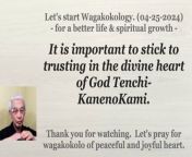 It is important to stick to trusting in the divine heart of God Tenchi-KanenoKami. 04-25-2024