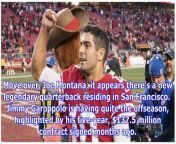 Joe Montana, it appears there&#39;s a new legendary quarterback residing in San Francisco. ​Jimmy Garoppolo is having quite the offseason, highlighted by his five-year, &#36;137.5 million contract signed months ago.