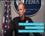 FEMA administrator Brock Long is being investigated by the Department of Homeland Security.